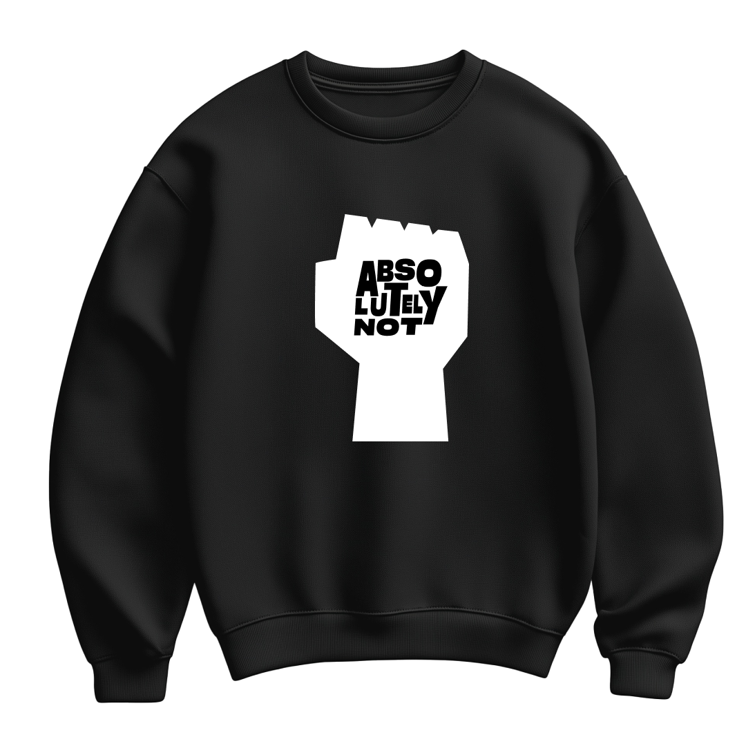 Black flat-lay Sweatshirt featuring white typography that reads Absolutely Not