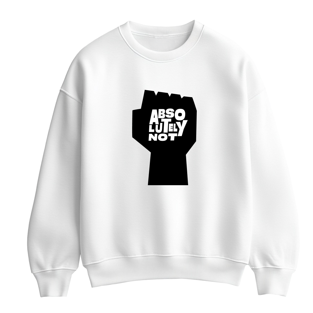 White flat-lay Sweatshirt featuring black typography that reads Absolutely Not