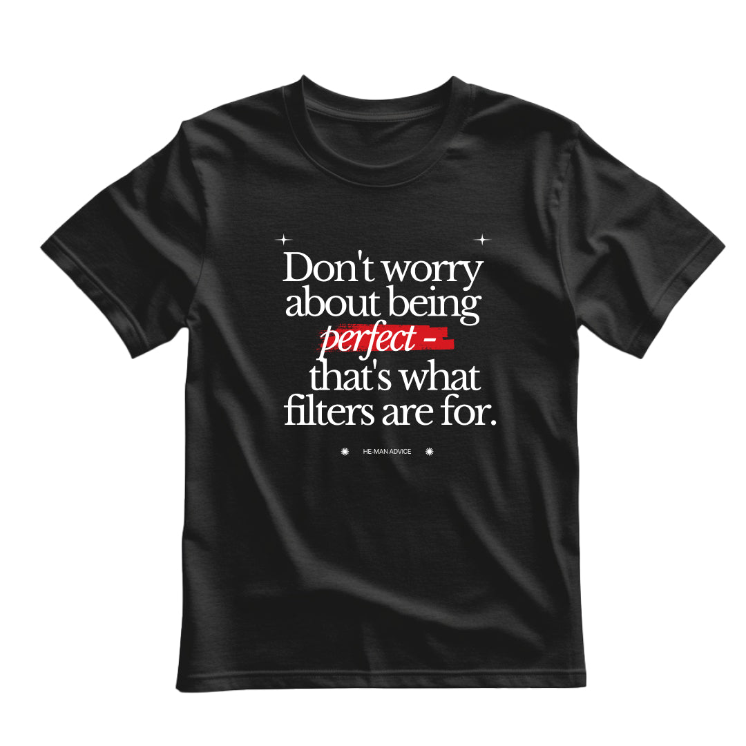 Black flat-lay T-shirt featuring white typography that reads Don’t worry about being perfect - that's what filters are for