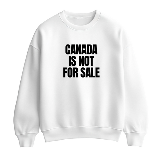 White flat-lay Unisex Crewneck Sweatshirt featuring bold black typography that reads Canada is Not for Sale.