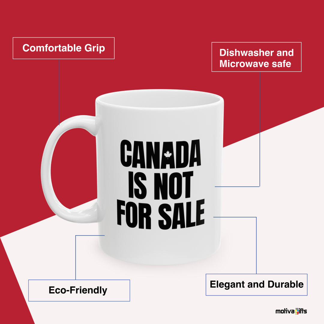 Canada is Not For Sale 11 oz Mug Benefits: comfortable grip, eco-friendly, dishwasher and microwave safe, elegant and durable. By Motiva Gifts.