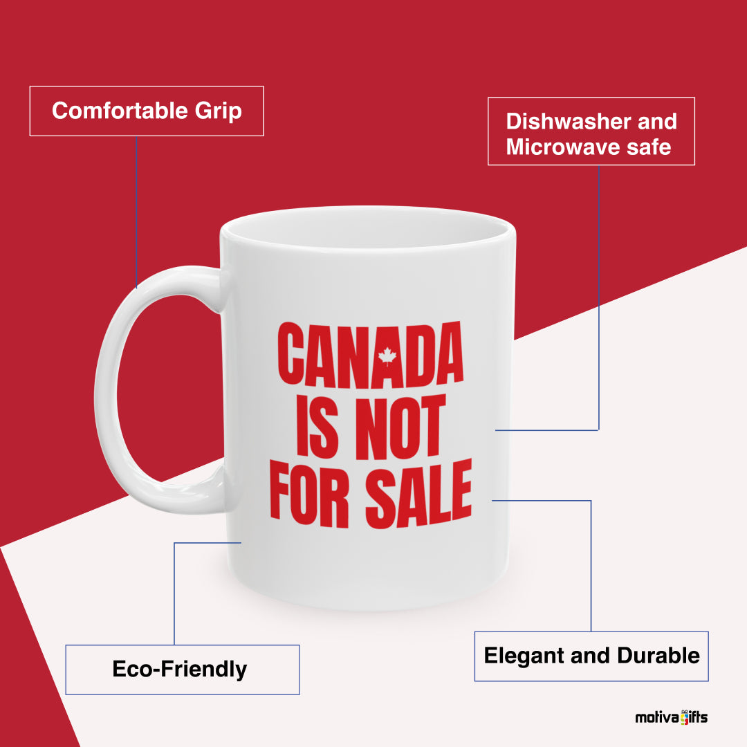 Canada is Not For Sale 11 oz Mug Benefits: comfortable grip, eco-friendly, dishwasher and microwave safe, elegant and durable. By Motiva Gifts.