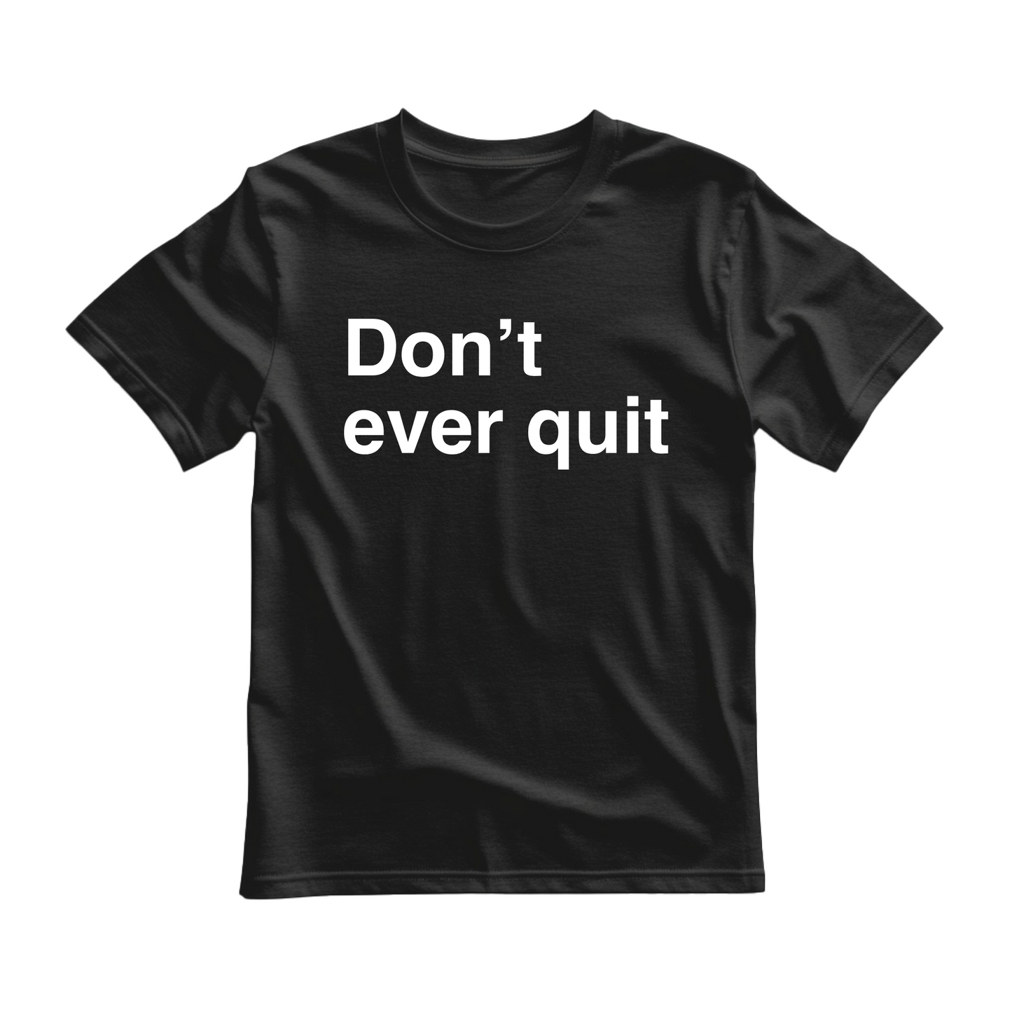 Black flat-lay T-shirt featuring bold white typography that reads Don’t ever quit