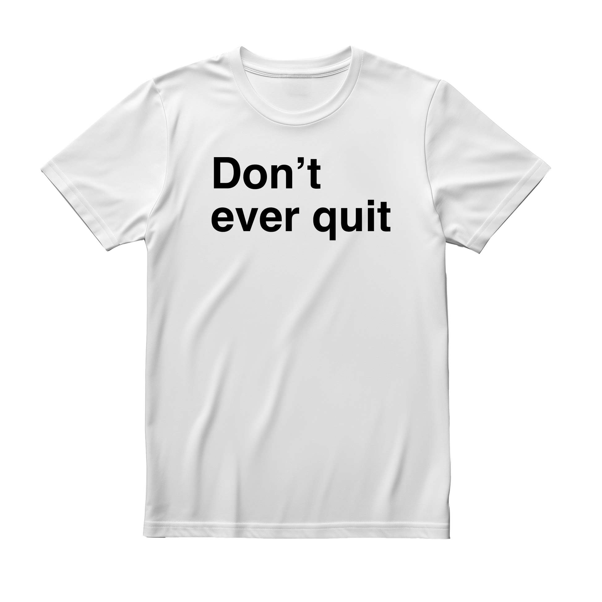 White flat-lay T-shirt featuring bold black typography that reads Don’t ever quit