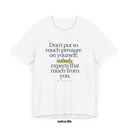 Don't Put so much pressure on yourself; nobody expects that much from you - He-Man Collection - White T-shirt