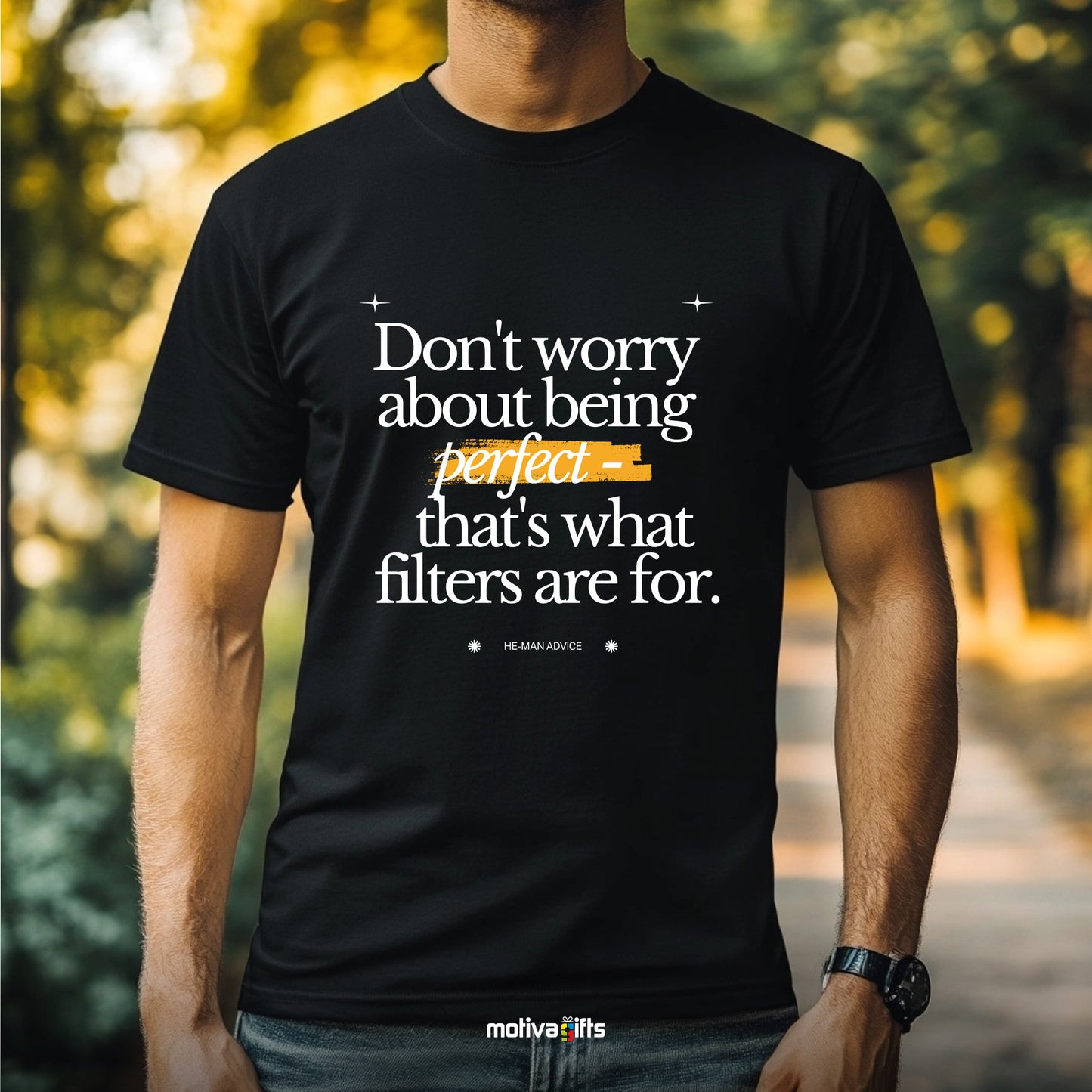 Man wearing a T-shirt - Don't Worry About Being Perfect - That's What Filters Are For - Black T-shirt - He-Man Advice Collection - Motiva Gifts