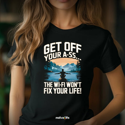 Woman wearing a: Unisex Black T-shirt with graphic design Get Off Your A-SS…The Wi-Fi Won't Fix Your Life!