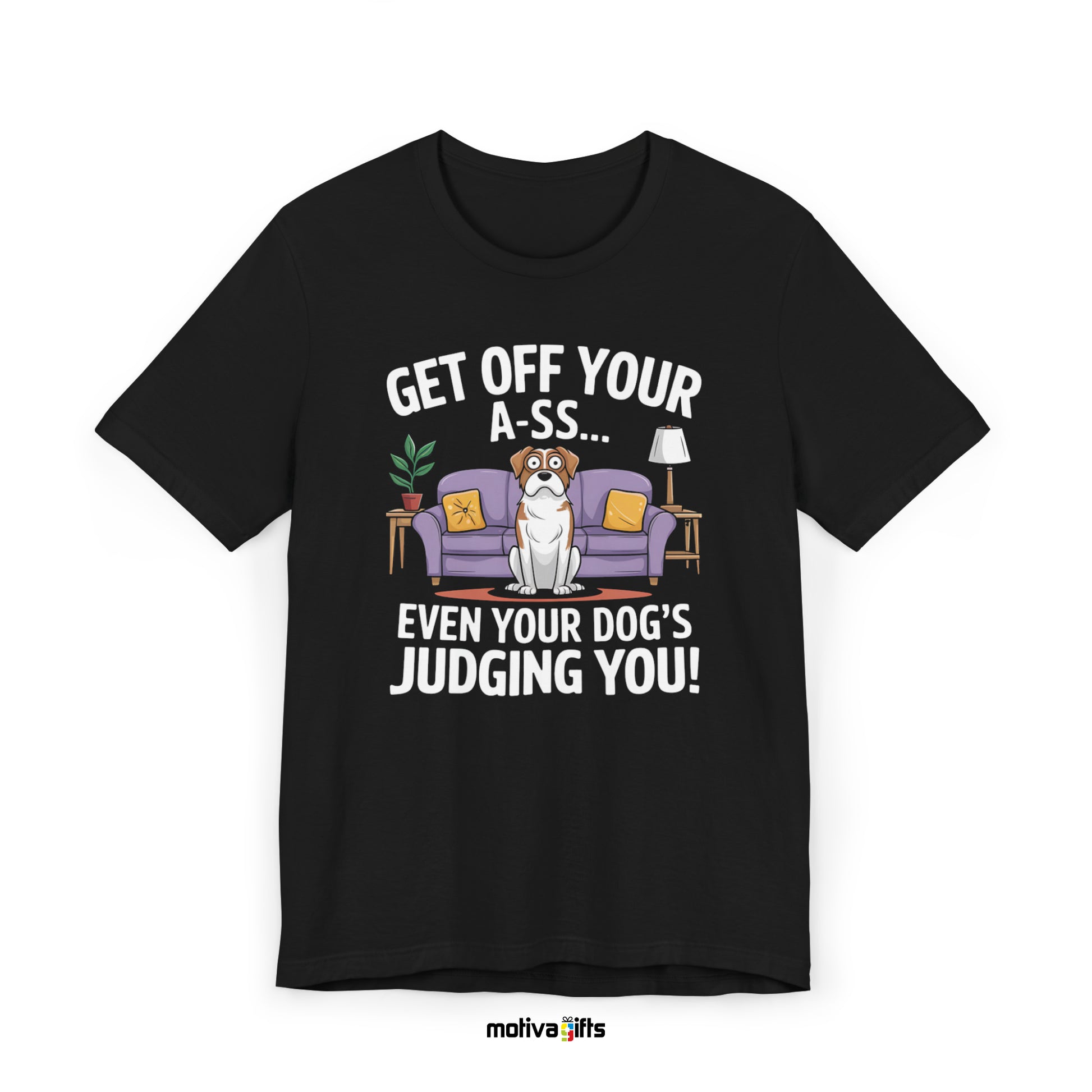 Get Off Your Ass.. Even Your Dog's Judging You! Unisex Black- T-shirt