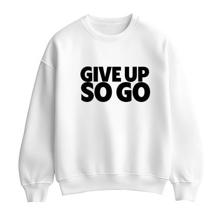 White flat-lay Sweatshirt with black typography that reads Give Up So Go