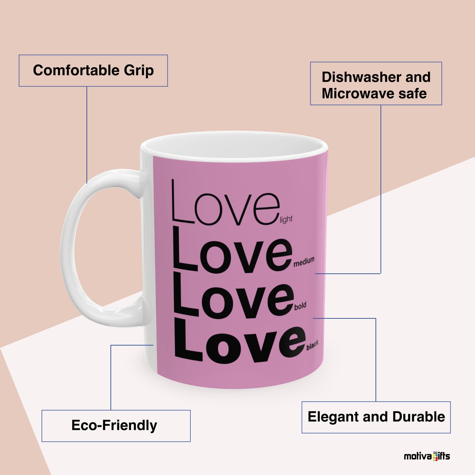 Love Motivate Words Pink Mug Benefits: comfortable grip, eco-friendly, dishwasher and microwave safe, elegant and durable. By Motiva Gifts.