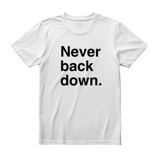 White flat-lay T-shirt featuring bold black typography that reads Never back down