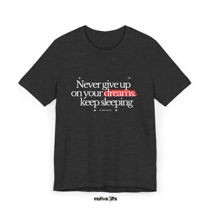 Never give up on your dreams: keep sleeping. He-Man Advice-Dark Grey-Tshirt