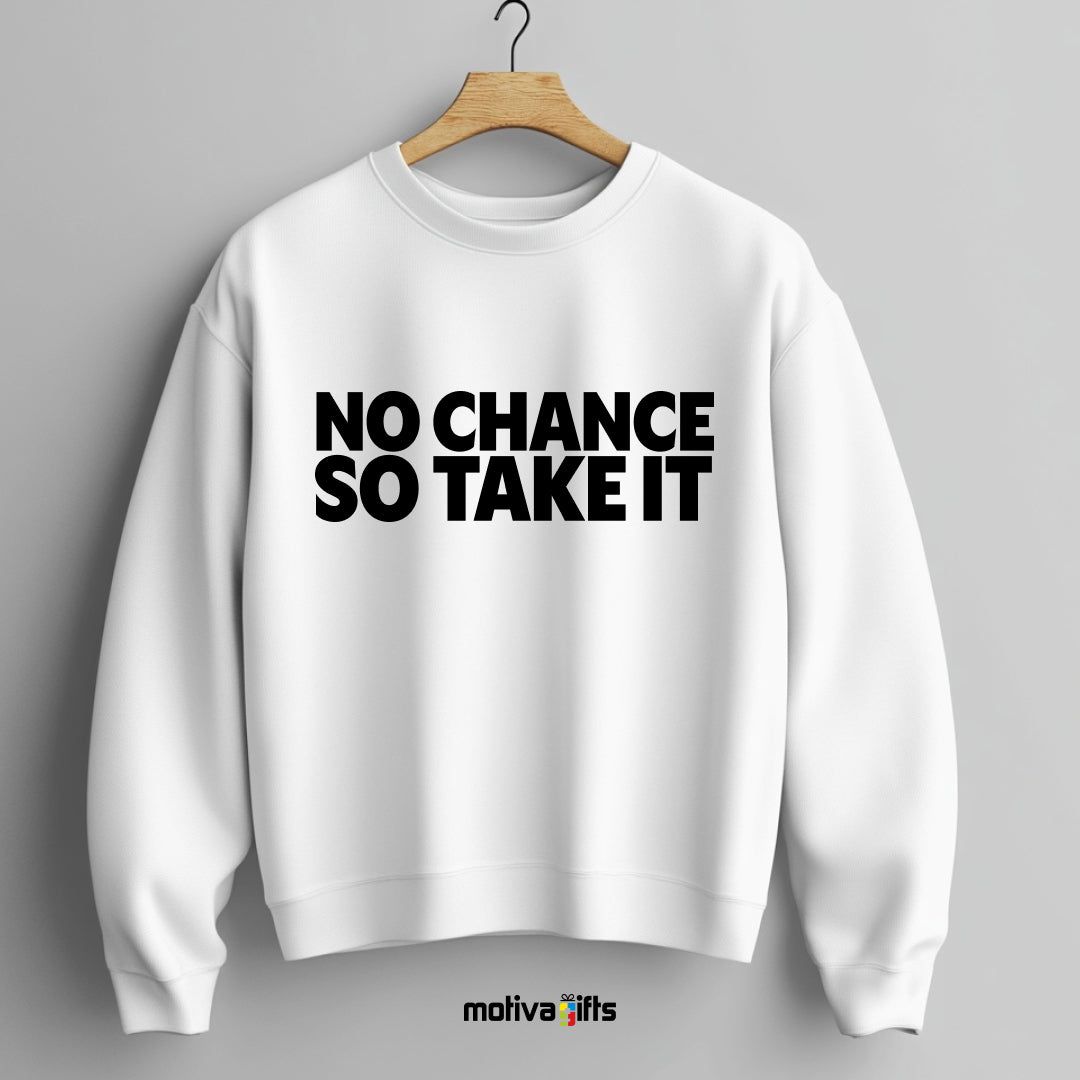 A hanging wearing a white flat-lay Sweatshirt with black typography that reads No Chance So Take It