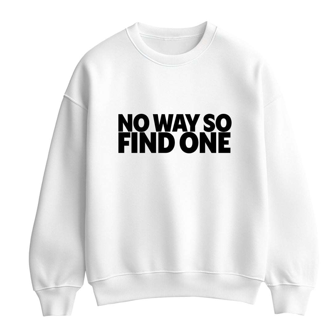 White flat-lay Sweatshirt with black typography that reads No Way So Find One