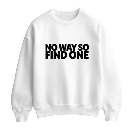 White flat-lay Sweatshirt with black typography that reads No Way So Find One