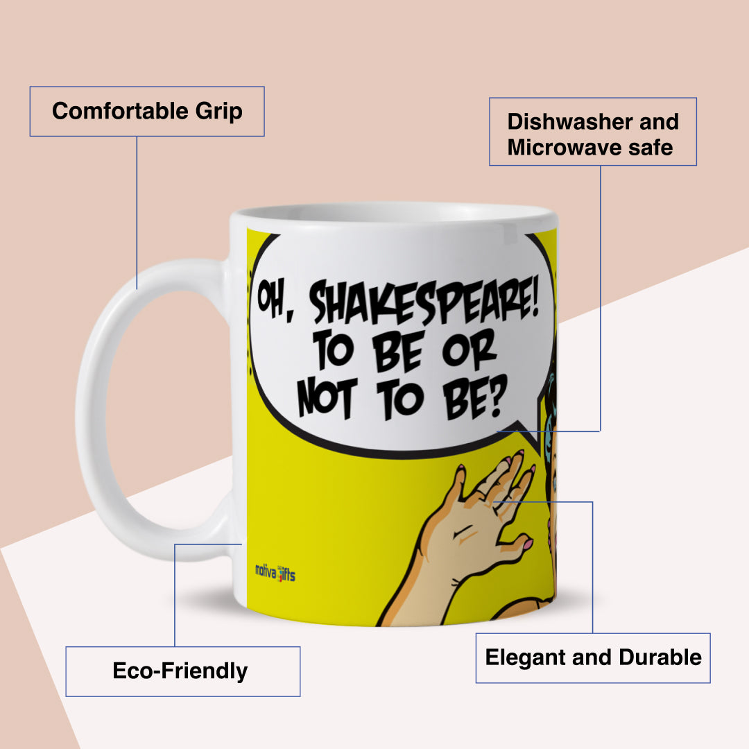 Oh, Shakespeare! To be or not to be?! Mug Benefits: comfortable grip, eco-friendly, dishwasher and microwave safe, elegant Oh, Shakespeare! To be or not to be?! Mug Benefits: comfortable grip, eco-friendly, dishwasher and microwave safe, elegant and durable. By Motiva Gifts. and durable. By Motiva Gifts.