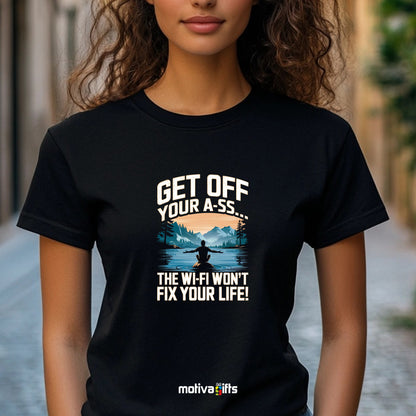 A woman wearing a black T-shirt featuring bold white typography that reads Get off your A-S-S.. The Wi-Fi Won’t Fix Your Life