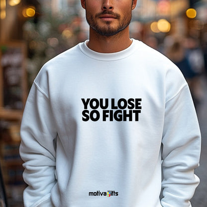A man wearing a white flat-lay Sweatshirt with black typography that reads You Lose So Fight