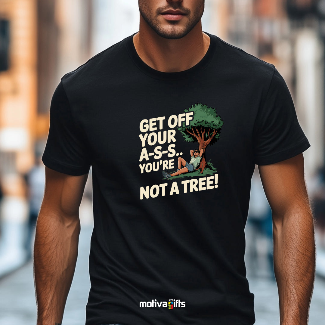 A man wearing a black T-shirt featuring bold white typography that reads Get off your A-S-S.. You’re not a Tree!