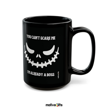 You Can't Scare Me I'm Already a Boss ,Black,15 oz, Motiva Gifts